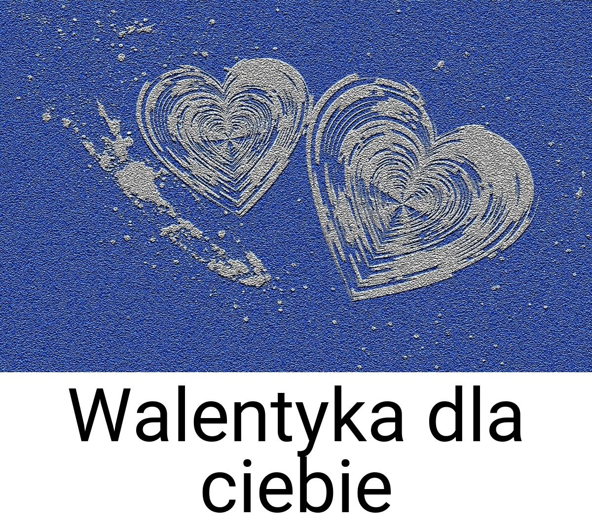 Walentyka dla ciebie