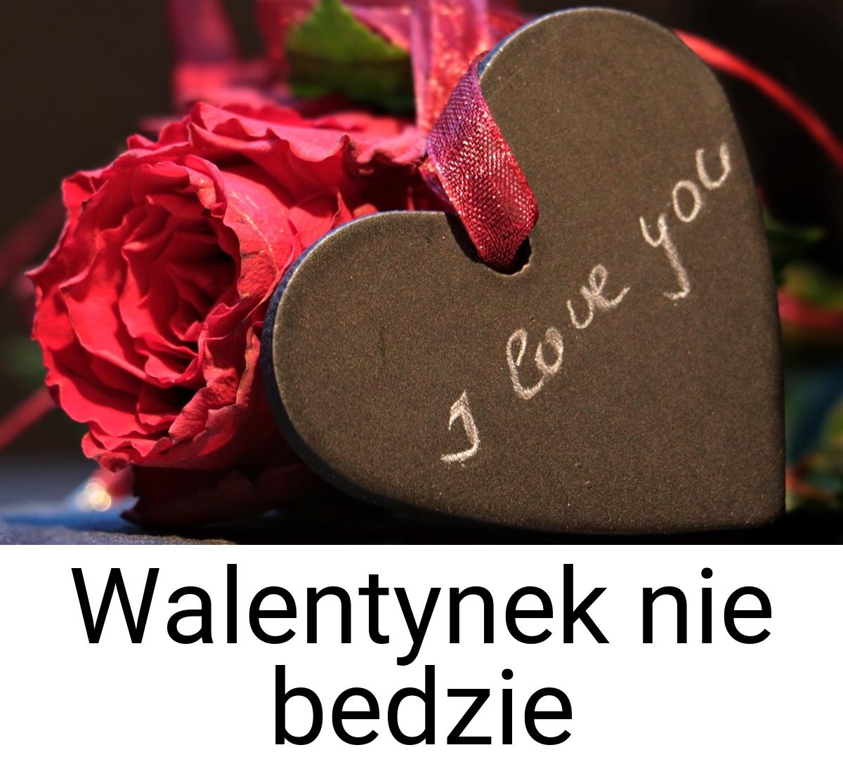 Walentynek nie bedzie