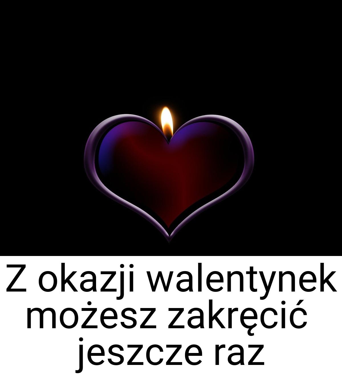 Z okazji walentynek możesz zakręcić jeszcze raz