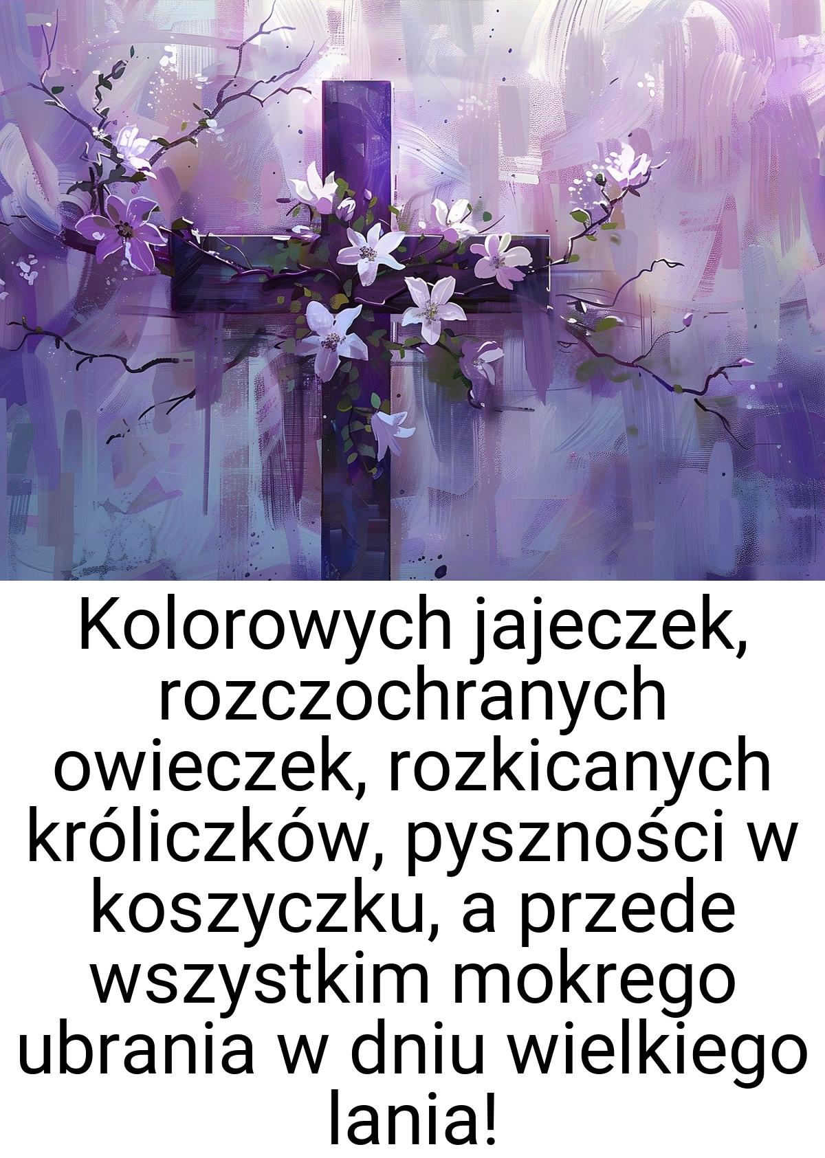 Kolorowych jajeczek, rozczochranych owieczek, rozkicanych