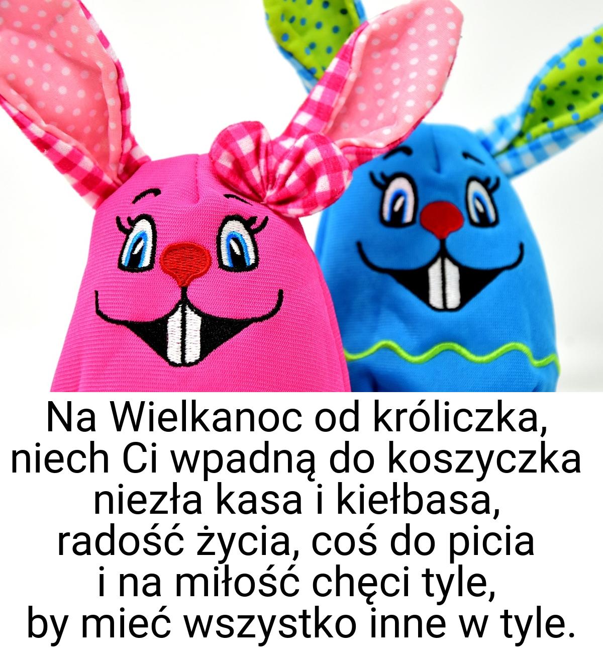 Na Wielkanoc od króliczka, niech Ci wpadną do koszyczka