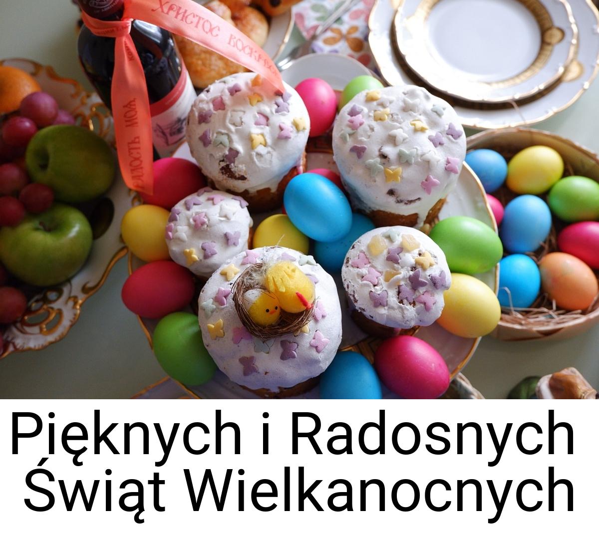 Pięknych i Radosnych Świąt Wielkanocnych