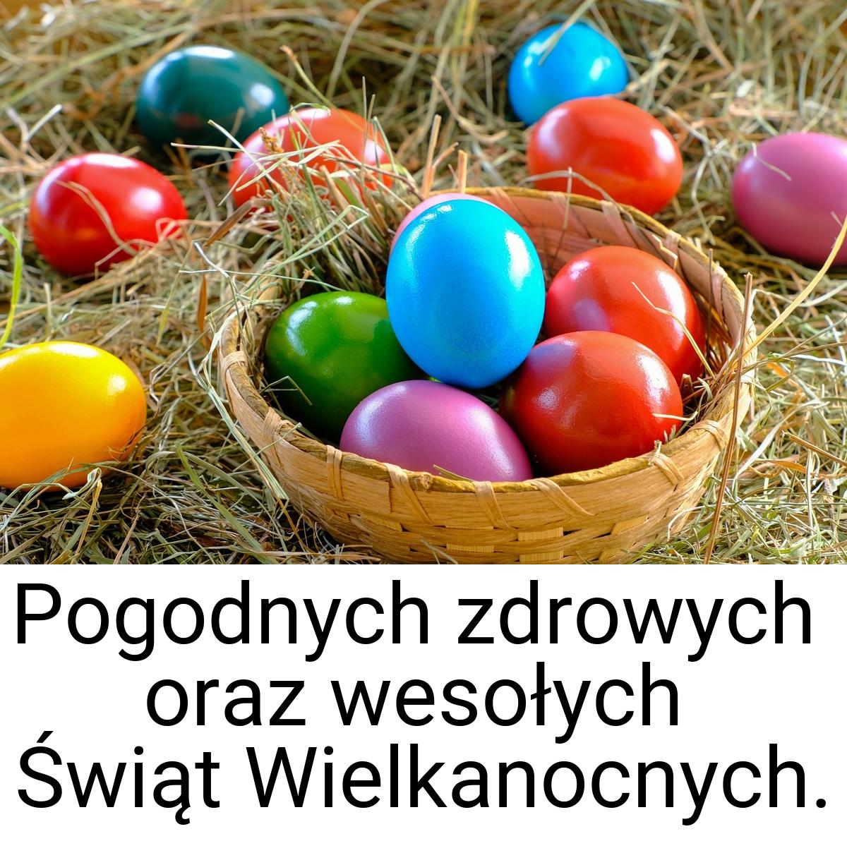 Pogodnych zdrowych oraz wesołych Świąt Wielkanocnych