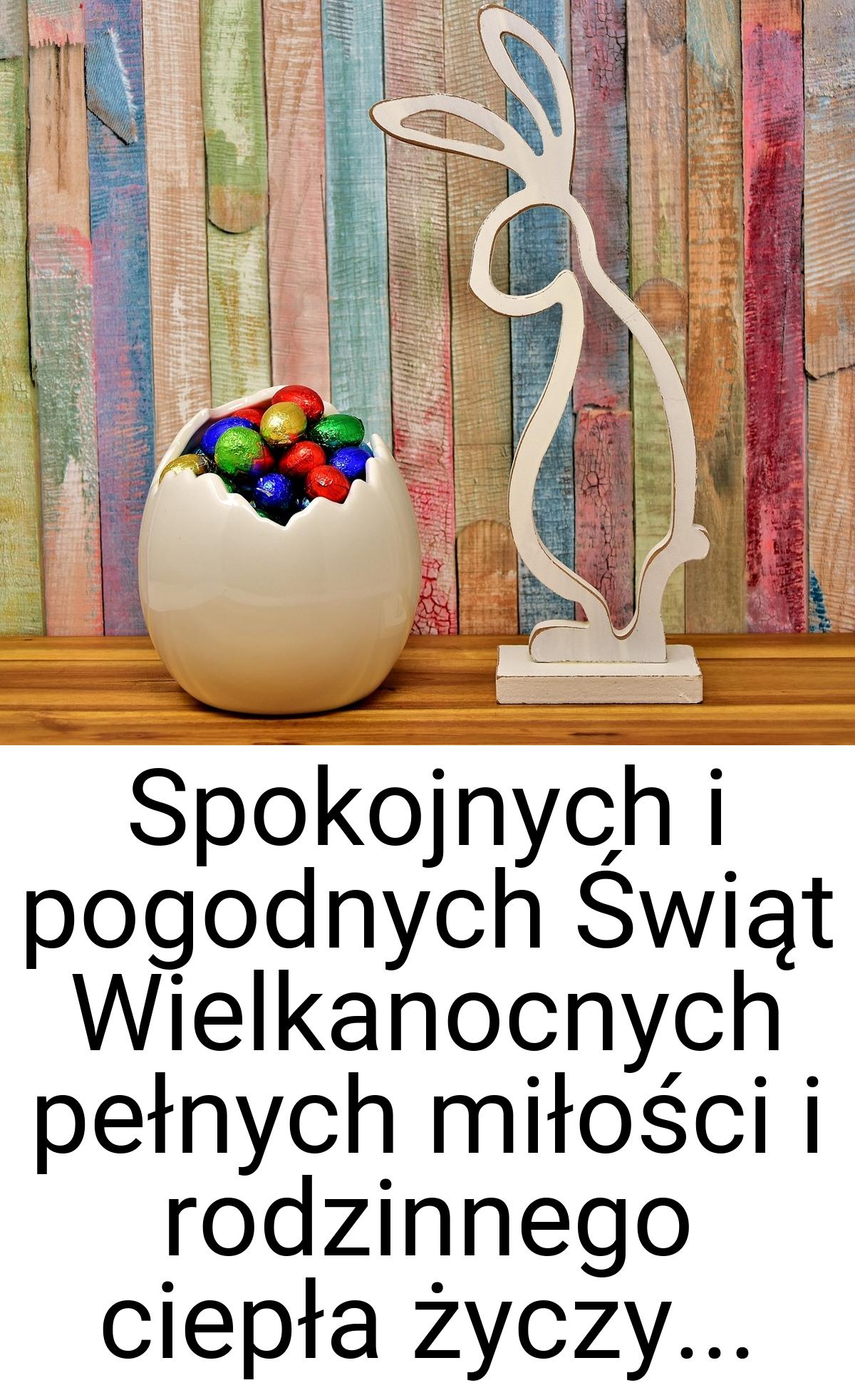 Spokojnych i pogodnych Świąt Wielkanocnych pełnych miłości