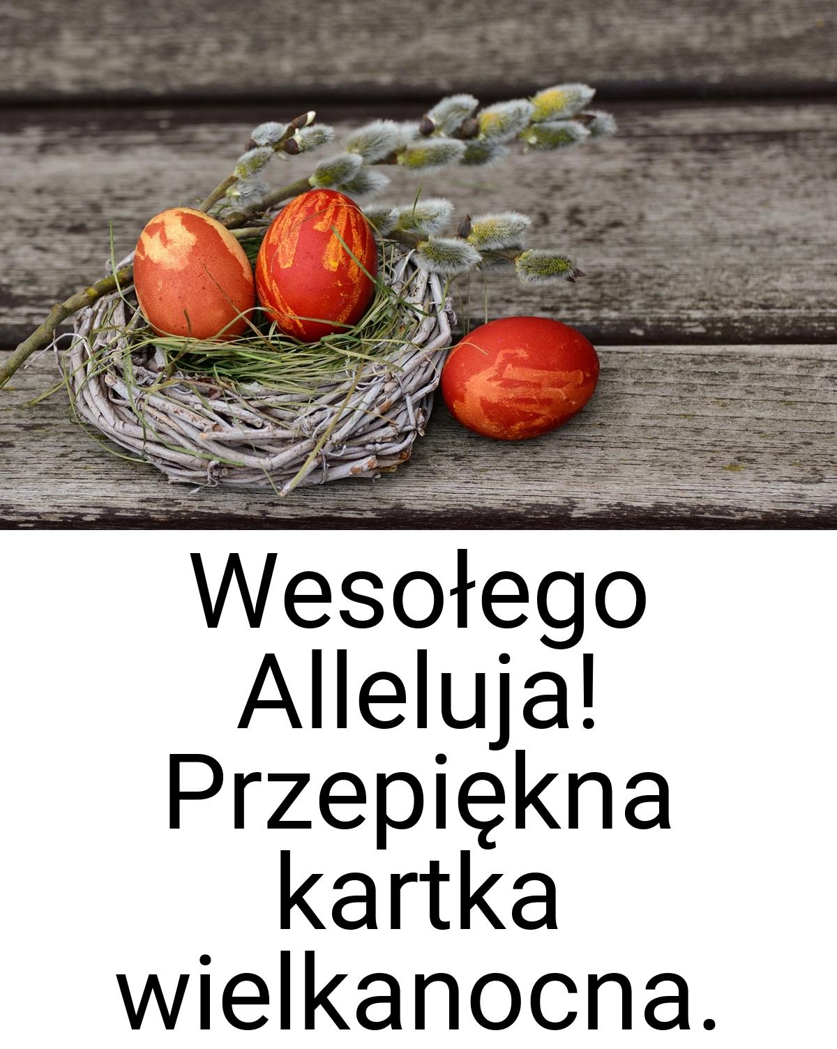 Wesołego Alleluja! Przepiękna kartka wielkanocna