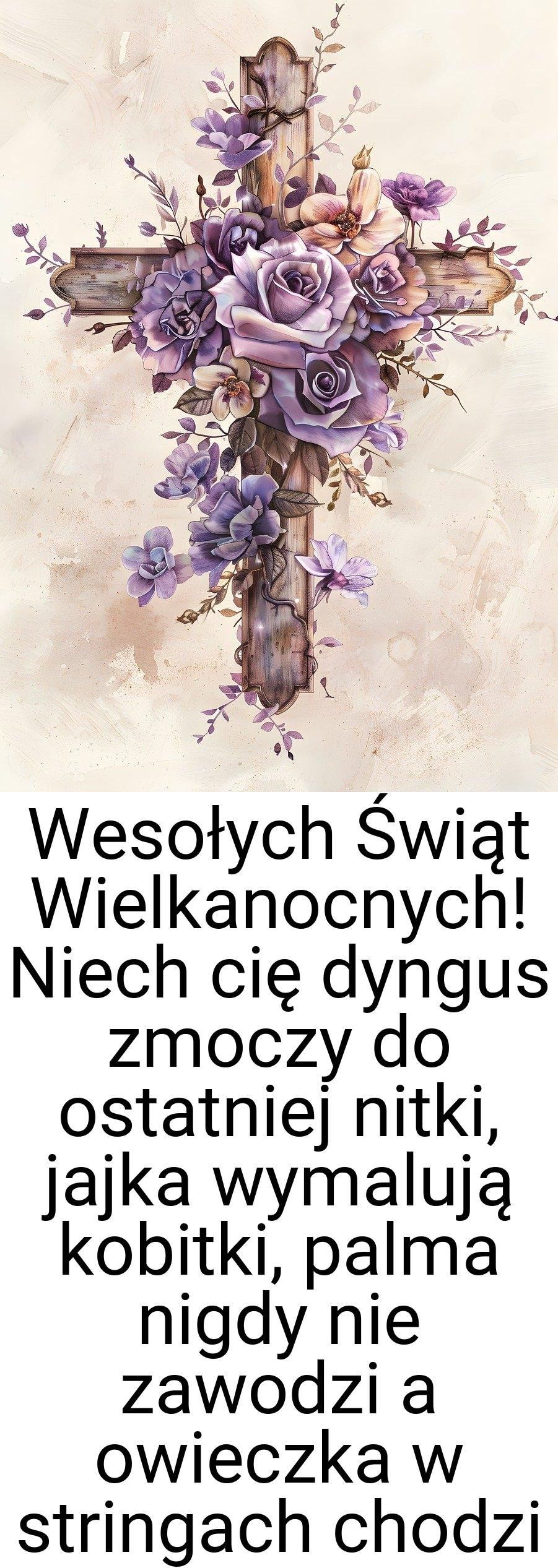 Wesołych Świąt Wielkanocnych! Niech cię dyngus zmoczy do