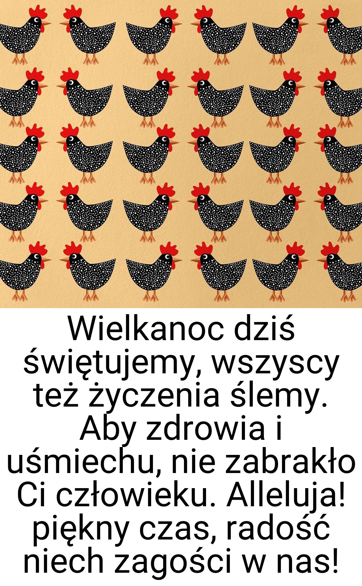 Wielkanoc dziś świętujemy, wszyscy też życzenia ślemy. Aby