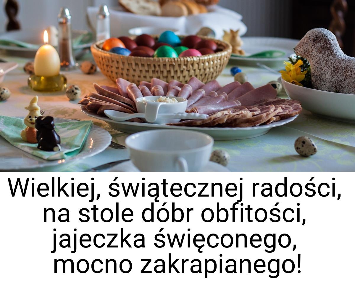 Wielkiej, świątecznej radości, na stole dóbr obfitości