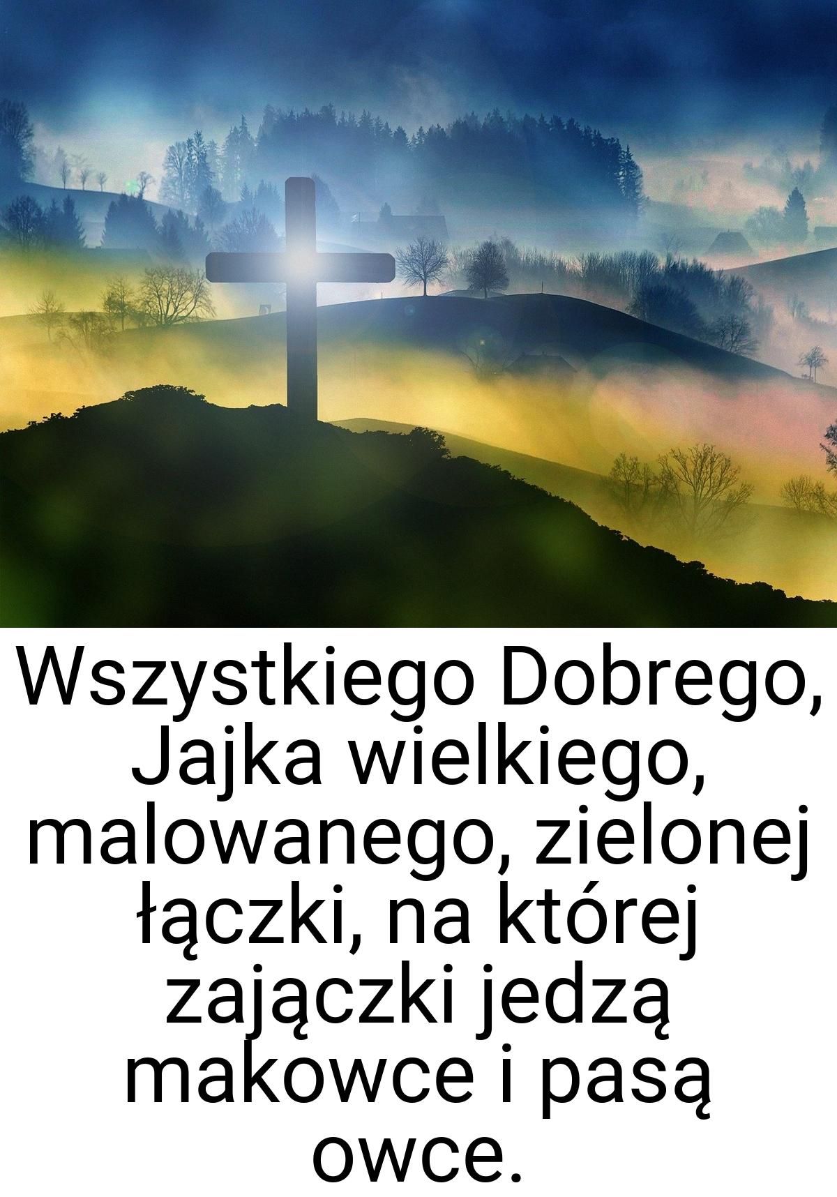 Wszystkiego Dobrego, Jajka wielkiego, malowanego, zielonej