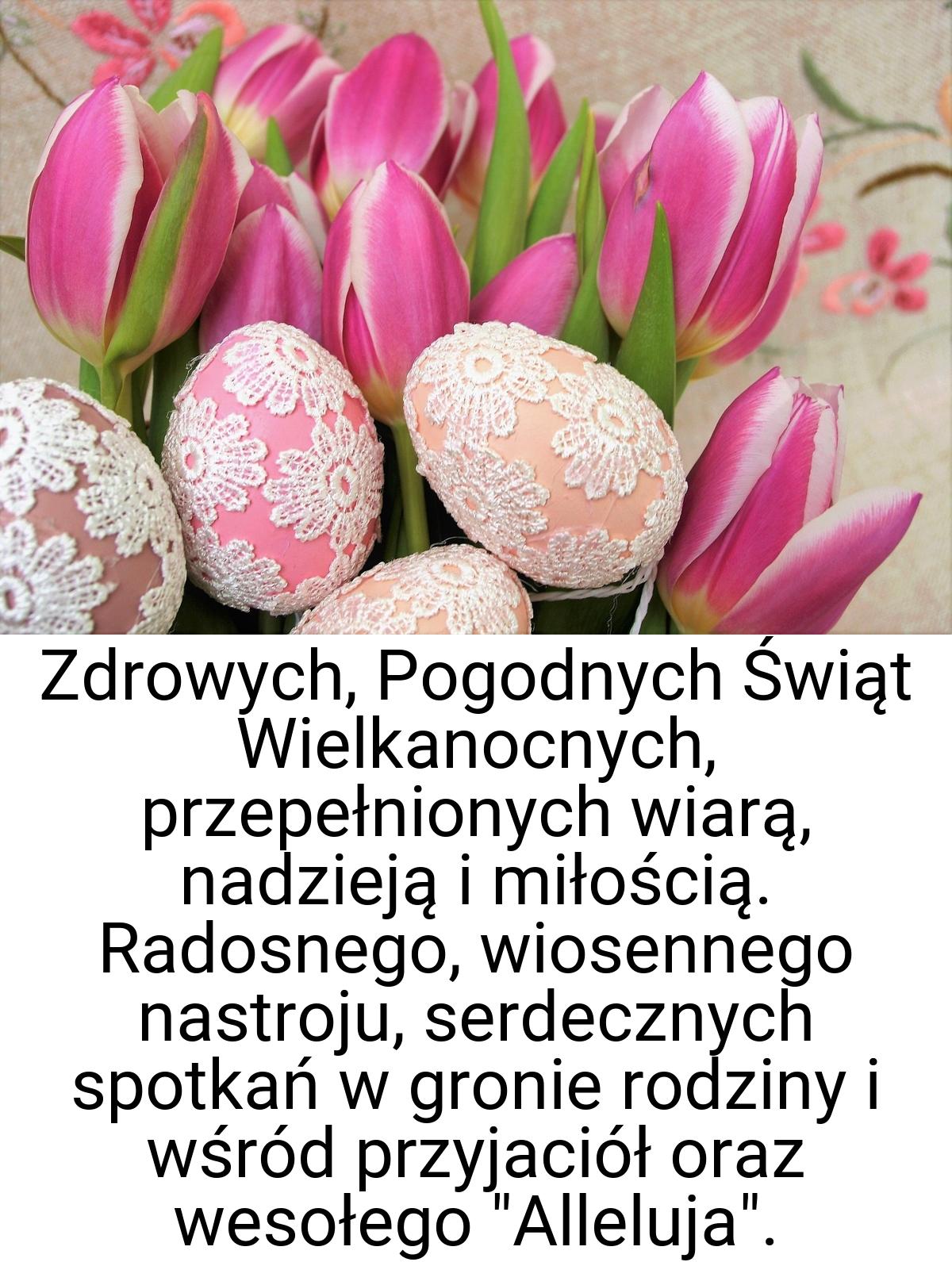 Zdrowych, Pogodnych Świąt Wielkanocnych, przepełnionych