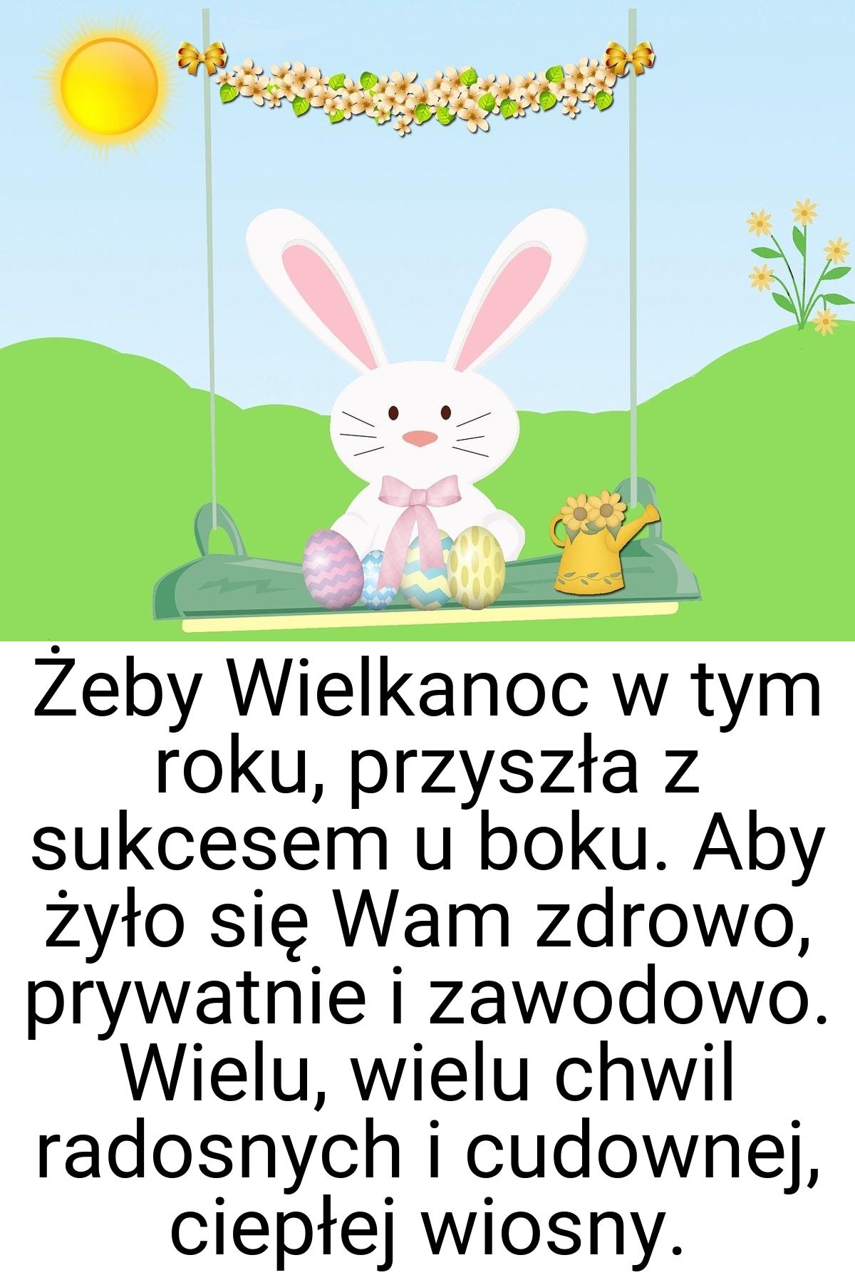 Żeby Wielkanoc w tym roku, przyszła z sukcesem u boku. Aby