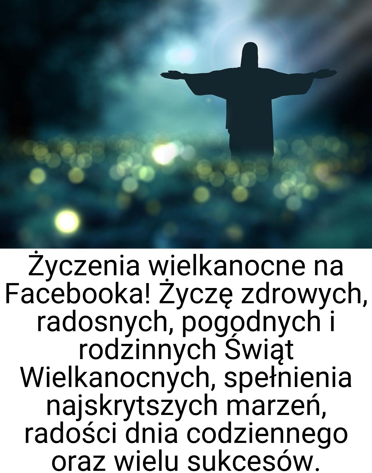 Życzenia wielkanocne na Facebooka! Życzę zdrowych