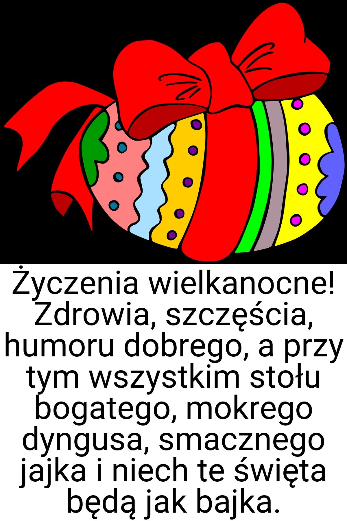 Życzenia wielkanocne! Zdrowia, szczęścia, humoru dobrego, a